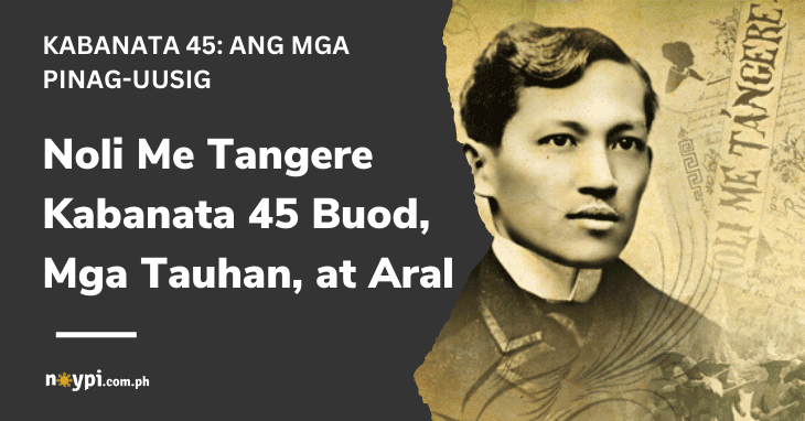 Noli Me Tangere Kabanata 45 Buod Mga Tauhan At Aral