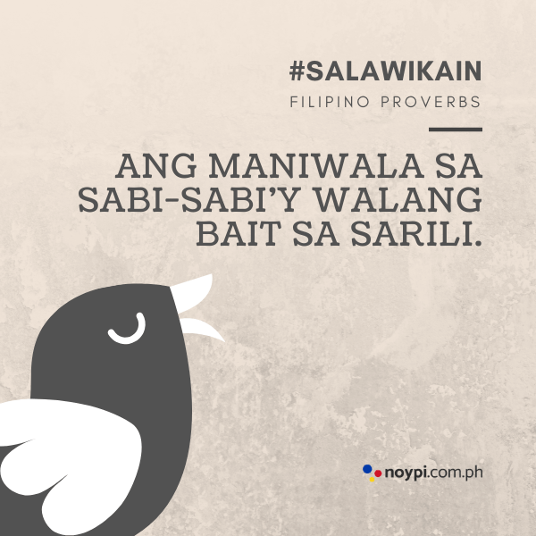 Picture of "Ang maniwala sa sabi-sabi’y walang bait sa sarili."