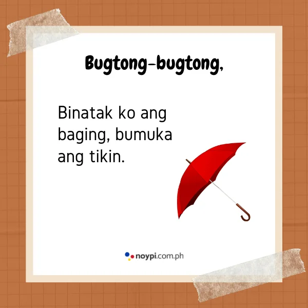 Bugtong-bugtong,
Binatak ko ang baging, bumuka ang tikin.