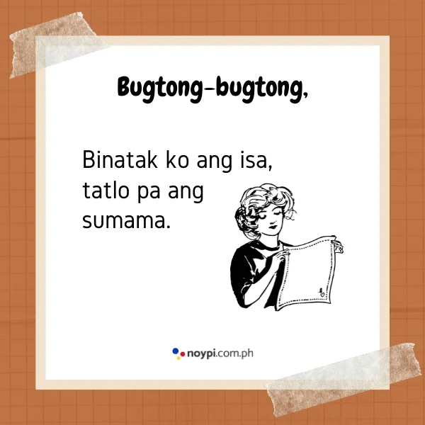 Bugtong-bugtong,
Binatak ko ang isa, tatlo pa ang sumama.