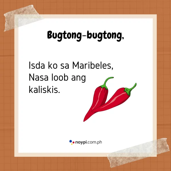 Bugtong-bugtong,
Isda ko sa Maribeles, Nasa loob ang kaliskis.