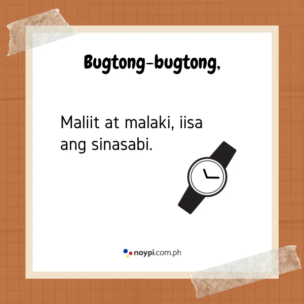 Bugtong-bugtong,
Maliit at malaki, iisa ang sinasabi.