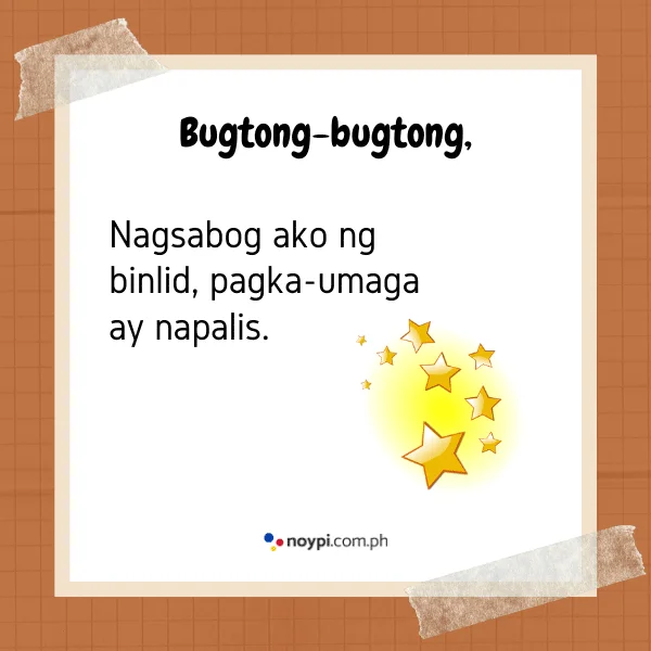 Bugtong-bugtong,
Nagsabog ako ng binlid,  pagka-umaga ay napalis.