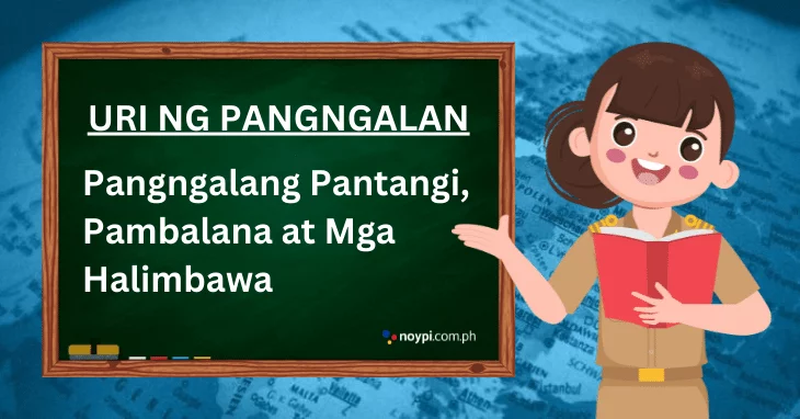 Uri ng Pangngalan: Pangngalang Pantangi, Pambalana at Mga Halimbawa