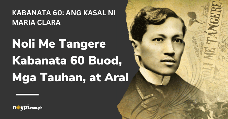 Noli Me Tangere Kabanata 60 Buod, Mga Tauhan, at Aral