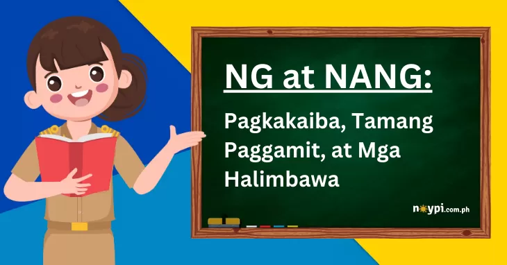 Ng at Nang: Pagkakaiba, Tamang Paggamit, at Mga Halimbawa