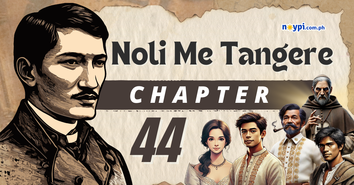 Noli Me Tangere Chapter 44 Summary, Characters, Lessons, etc.